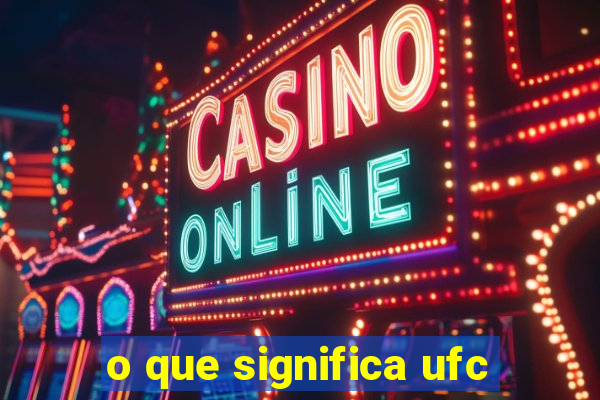 o que significa ufc